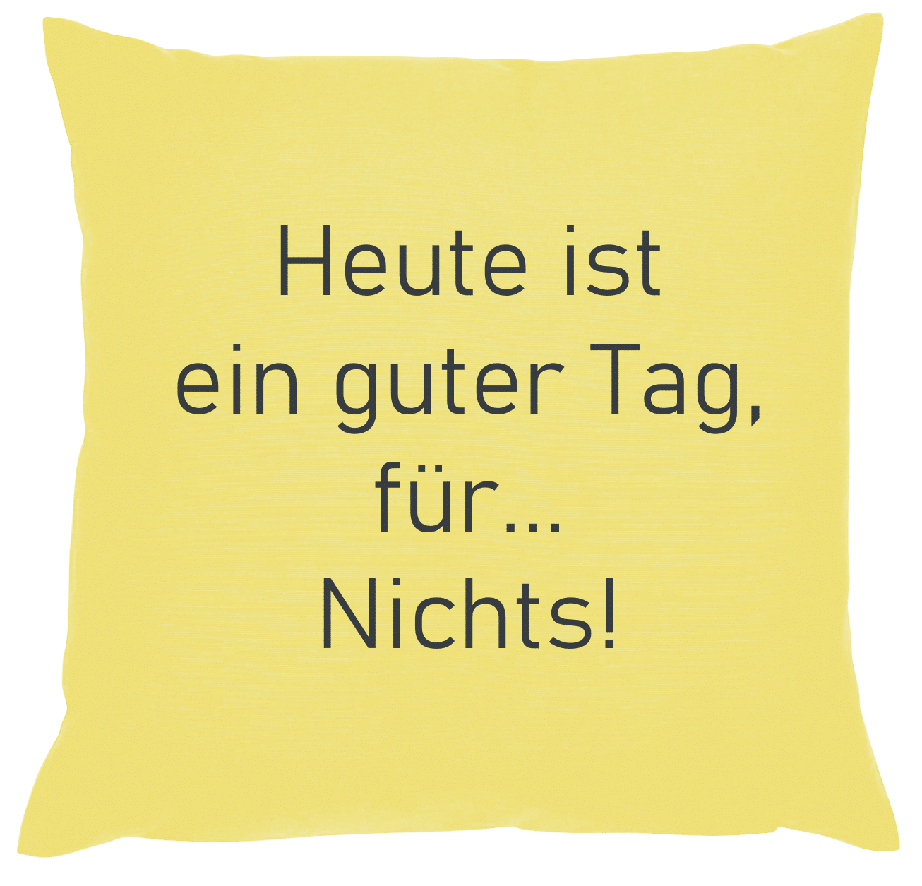 Kissenhülle mit Spruch 'Heute ist ein guter Tag, für...Nichts!', Größe ca. 40x40cm, individuell gestaltbar von Stoffwechsel Design – Bild 2